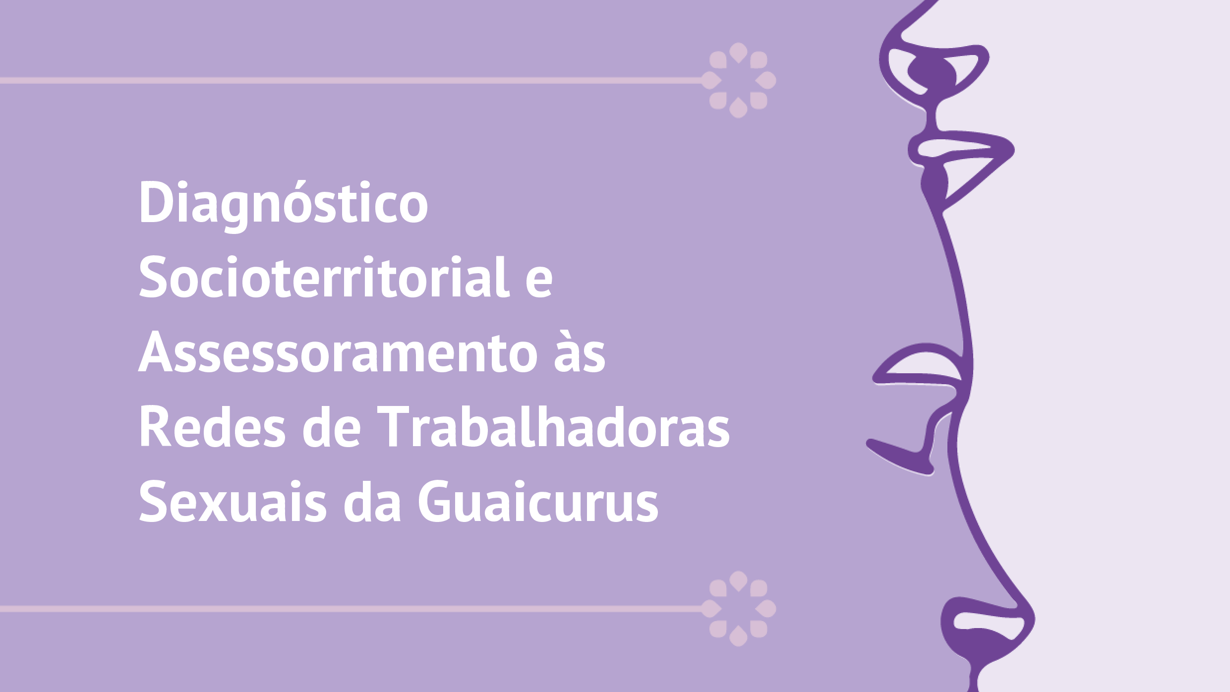 Diagnóstico Socioterritorial e Assessoramento às Redes de Trabalhadoras Sexuais da Guaicurus